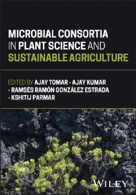 Microbial Consortia in Plant Science and Sustainable Agriculture by Ajay Tomar