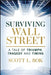 Surviving Wall Street: A Tale of Triumph, Tragedy, and Timing by Scott L. Bok