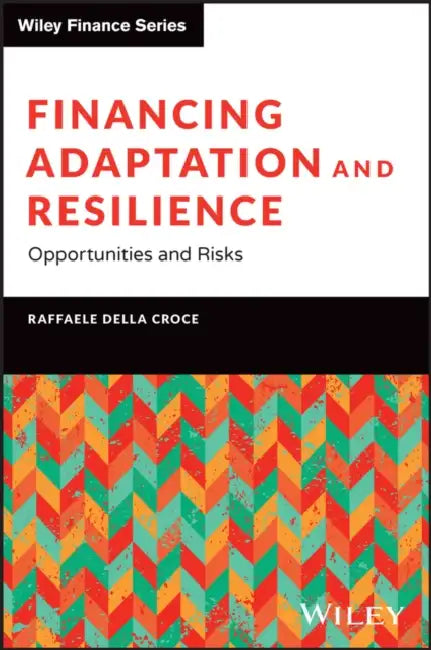 Financing Adaptation and Resilience: Opportunities and Risks by Raffaele Della Croce