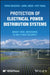 Protection of Electrical Power Distribution Systems: Smart Grid, Microgrid, AI and Cyber Security by Tariq Masood