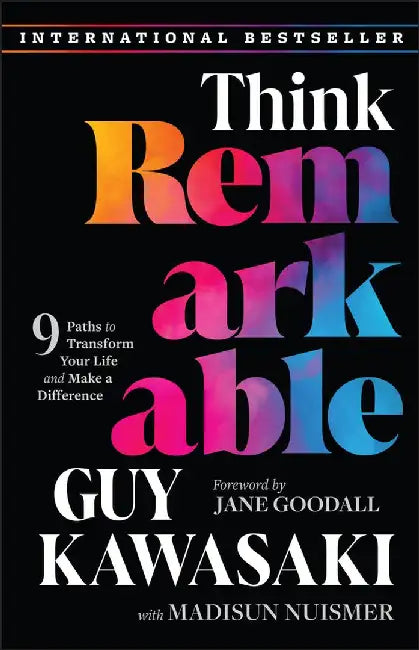 Think Remarkable: 9 Paths to Transform Your Life and Make a Difference by Guy Kawasaki