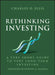 Rethinking Investing: A Very Short Guide to Very Long-Term Investing by Charles D. Ellis