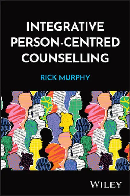 Integrative Person-Centred Counselling: The Combined Model of Counselling and Psychotherapy by Rick Murphy