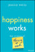 Happiness Works: The Science of Thriving at Work by Jessica Weiss