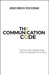 The Communication Code: Unlock Every Relationship, One Conversation at a Time by Jeremie Kubicek