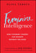 Hidden Intelligence: How Visionary Leaders Weave Feminine and Masculine Intelligence to Reshape Business for Good by Elina Teboul