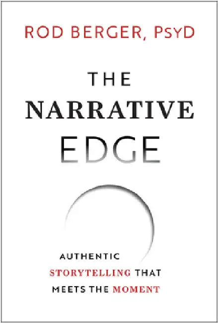 The Narrative Edge: Authentic Storytelling That Meets the Moment by Rod Berger