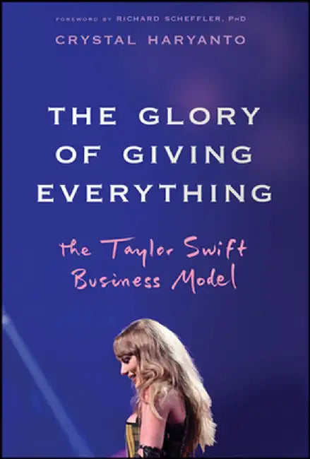 The Glory of Giving Everything: The Taylor Swift Business Model by Crystal Haryanto