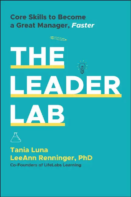 The Leader Lab: Core Skills to Become a Great Manager, Faster by Tania Luna