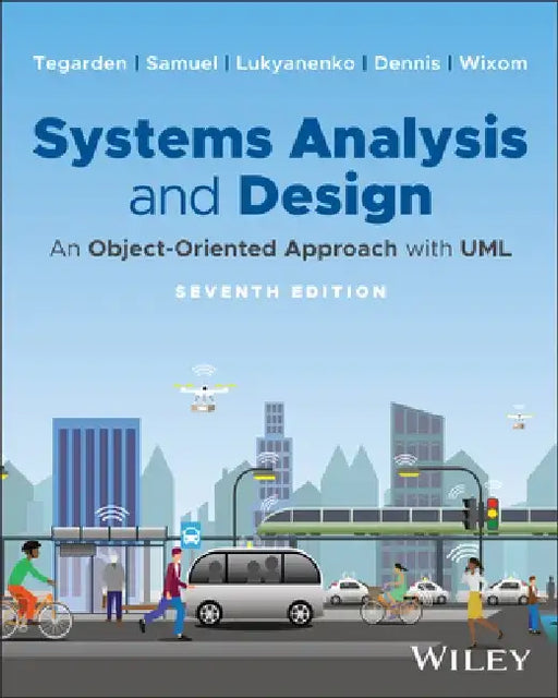 Systems Analysis and Design: An Object-Oriented Approach with UML, with EEPUB Access, 7th Edition by Alan Dennis, Binny Samuel, Barbara Wixom (University of Virginia, McIntyre School of Business), David P. Tegarden (Virginia Tech ), Roman Lukyanenko