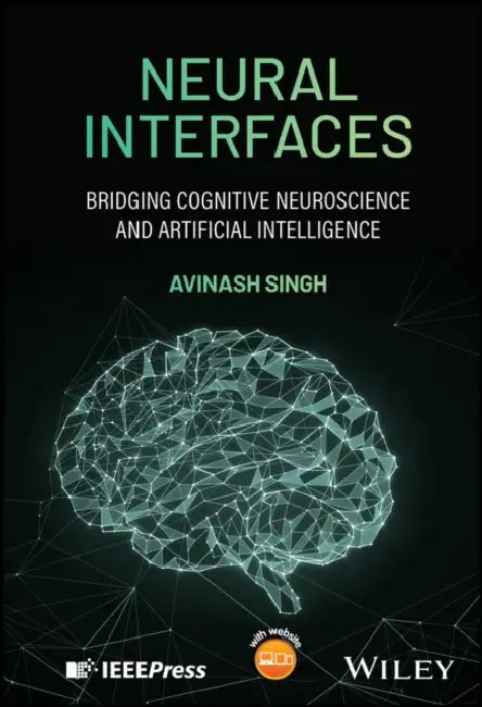 Neural Interfaces: Bridging Cognitive Neuroscience and Artificial Intelligence by Avinash Singh