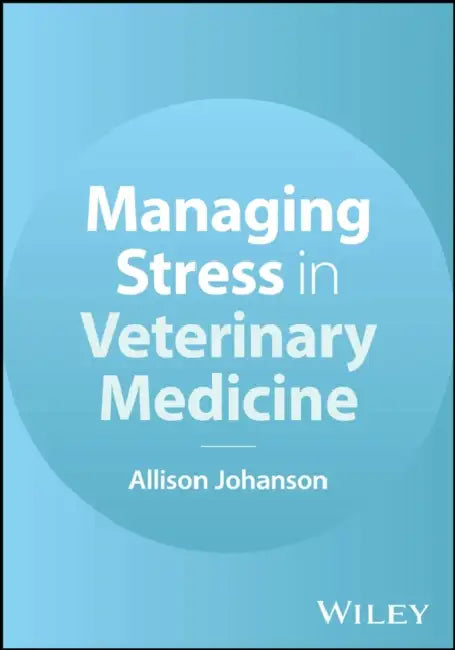 Managing Stress in Veterinary Medicine by Allison Johanson