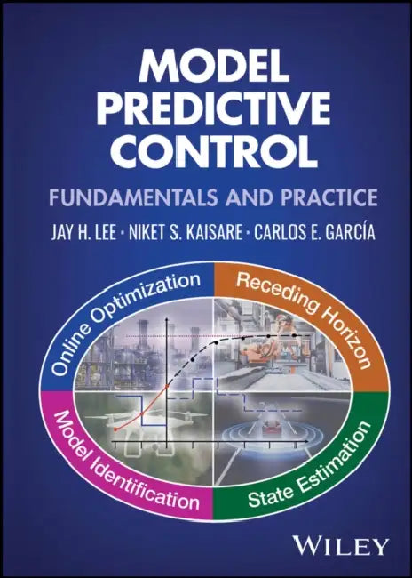 Model Predictive Control: Fundamentals and Practice by Jay Lee