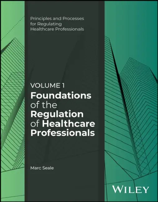 Foundations of the Regulation of Healthcare Professionals, Volume 1 by Marc Seale
