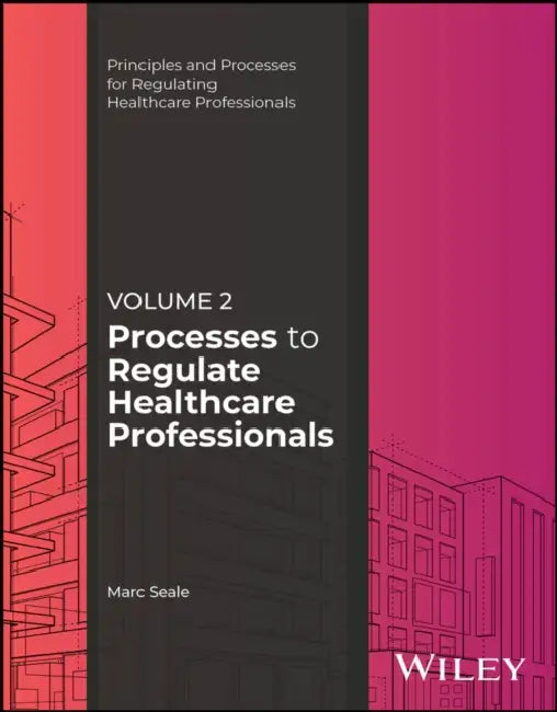 Processes to Regulate Healthcare Professionals, Volume 2 by Marc Seale