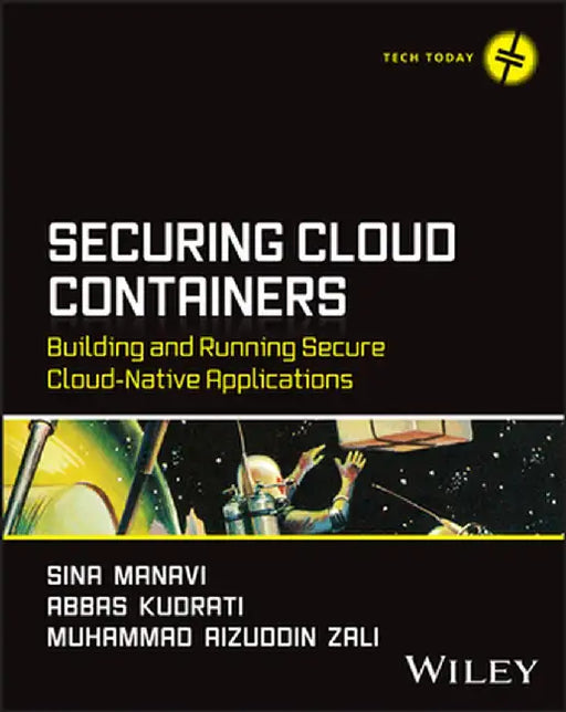 Securing Cloud Containers: Building and Running Secure Cloud-Native Applications by Sina Manavi