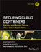 Securing Cloud Containers: Building and Running Secure Cloud-Native Applications by Sina Manavi