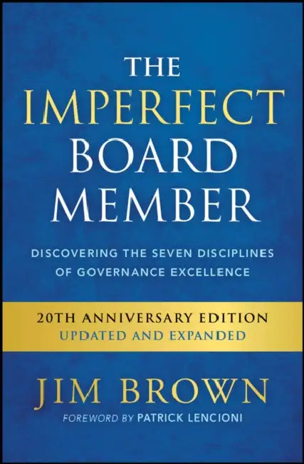The Imperfect Board Member: Discovering the Seven Disciplines of Governance Excellence by Jim Brown