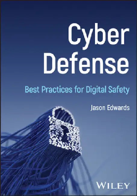 Cyber Defense: Best Practices for Digital Safety by Jason Edwards