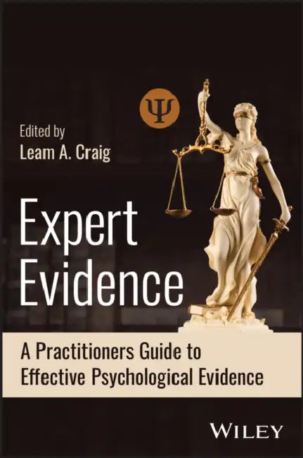 Expert Evidence: A Practitioner's Guide to Effective Psychological Evidence in Judicial Settings by Leam Craig