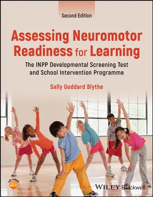 Assessing Neuromotor Readiness for Learning: The Inpp Developmental Screening Test and School Intervention Programme by Sally Goddard Blythe