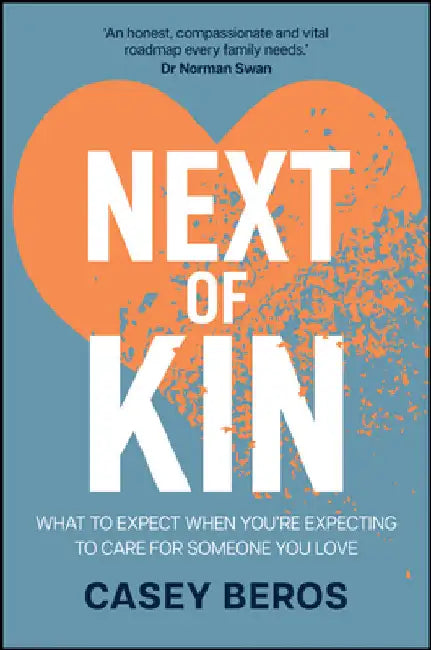 Next of Kin: What to Expect When You're Expecting to Care for Someone You Love by Casey Beros