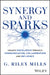 Synergy and Sparks: Unlock Excellence Through Communication, Collaboration, and Influence by G. Riley Mills