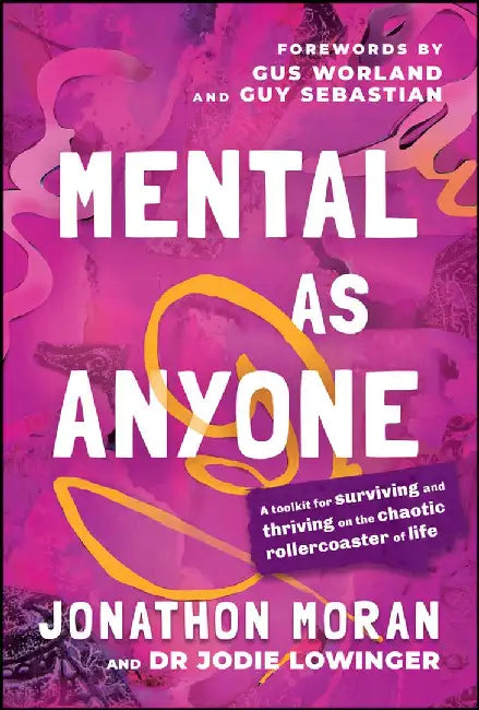 Mental as Anyone: A Toolkit for Surviving and Thriving on the Chaotic Rollercoaster of Life by Jonathon Moran