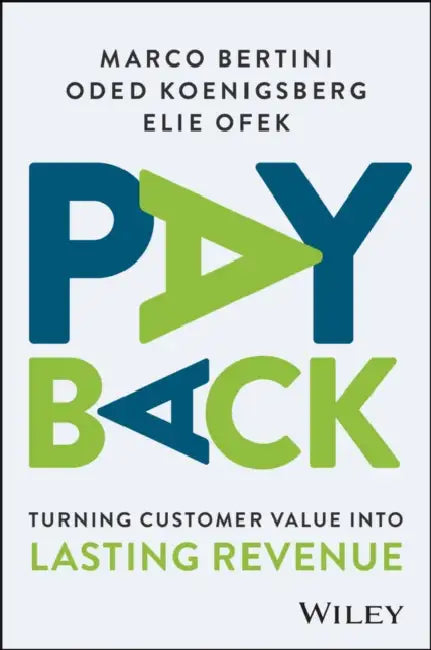 Pay Back: Turning Customer Value Into Lasting Revenue by Marco Bertini
