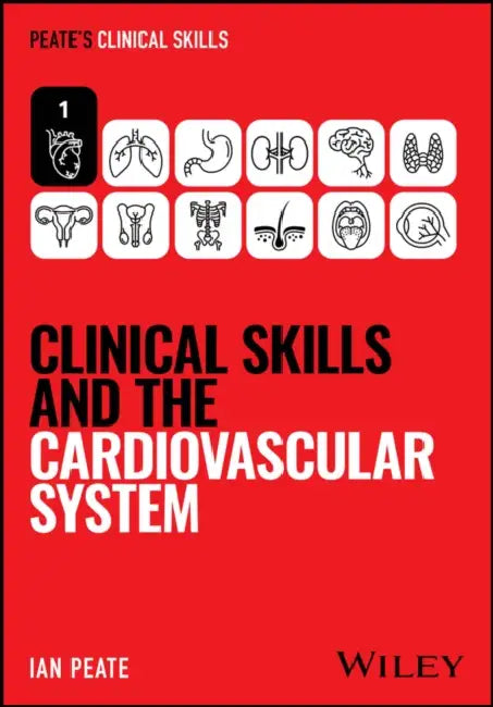 Clinical Skills and the Cardiovascular System by Ian Peate