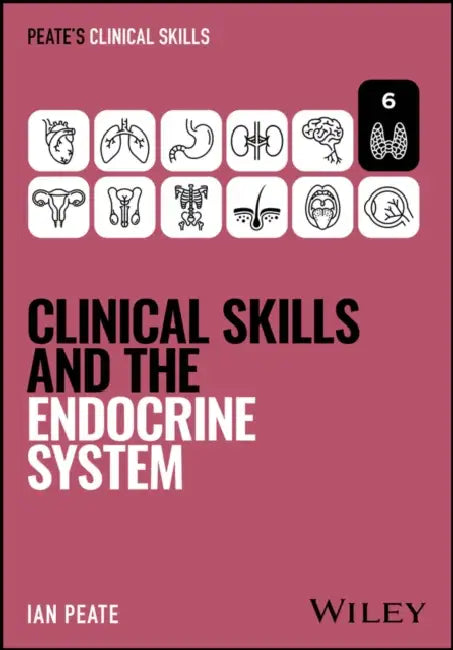 Clinical Skills and the Endocrine System by Ian Peate