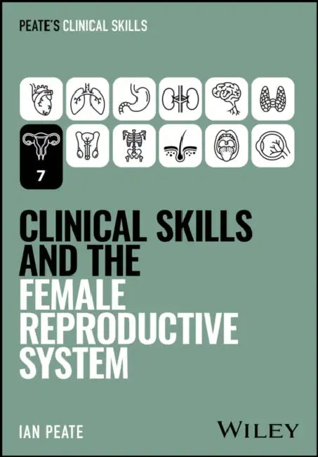 Clinical Skills and the Female Reproductive System by Ian Peate