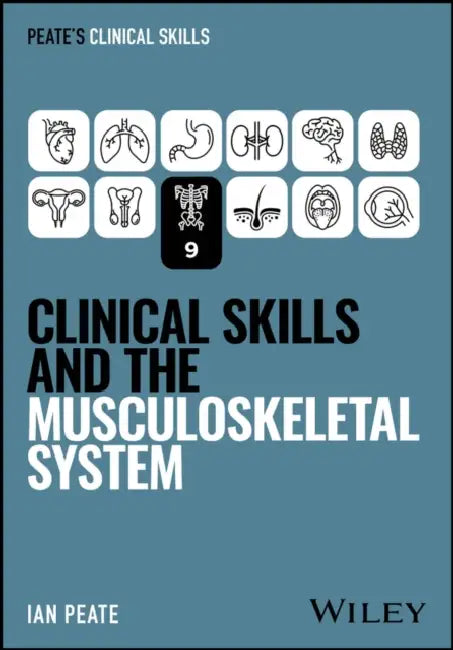 Clinical Skills and the Musculoskeletal System by Ian Peate