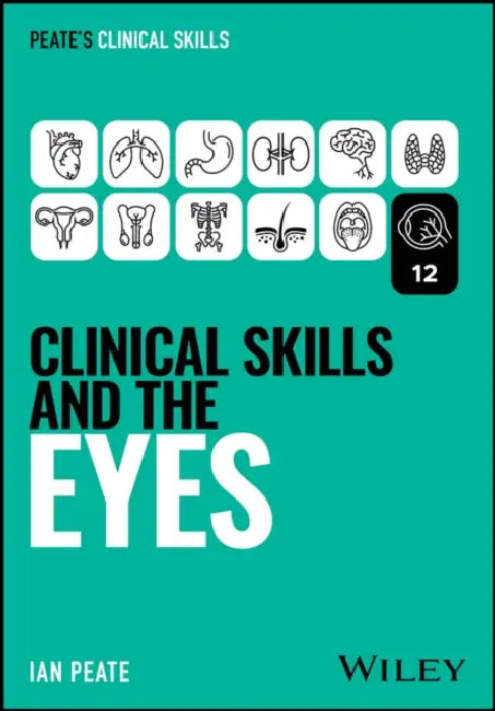Clinical Skills and the Eyes by Ian Peate