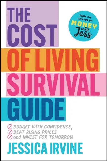 The Cost of Living Survival Guide: Budget with Confidence, Beat Rising Prices and Invest for Tomorrow by Jessica Irvine