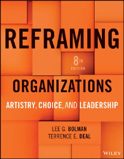Reframing Organizations: Artistry, Choice, and Leadership by Lee G. Bolman