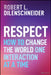 Respect: How to Change the World One Interaction at a Time by Robert Dilenschneider