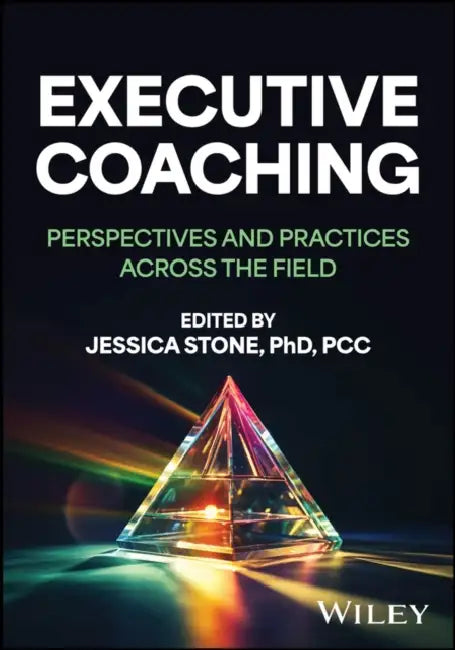 Executive Coaching: Perspectives and Practices Across the Field by Jessica Stone