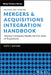 Mergers & Acquisitions Integration Handbook: Helping Companies Realize the Full Value of Acquisitions, Revised and Updated by Scott C. Whitaker