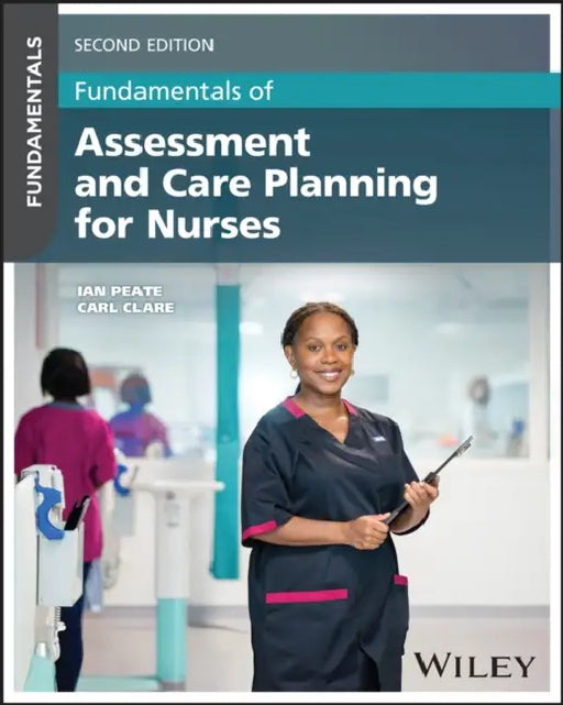 Fundamentals of Assessment and Care Planning for Nurses by Ian Peate
