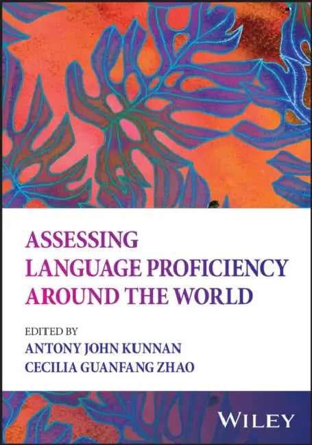Assessing Language Proficiency Around the World by Antony John Kunnan