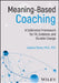 Meaning-Based Coaching: A Calibration Framework for Fit, Evidence, and Durable Change by Jessica Stone