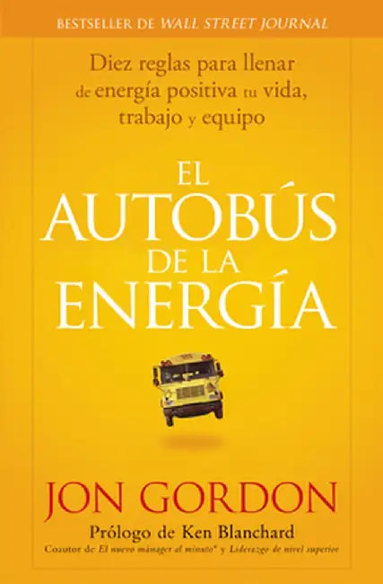 El Bus de la Energía: Diez Reglas Para Llenar de Energía Positiva Tu Vida by Jon Gordon