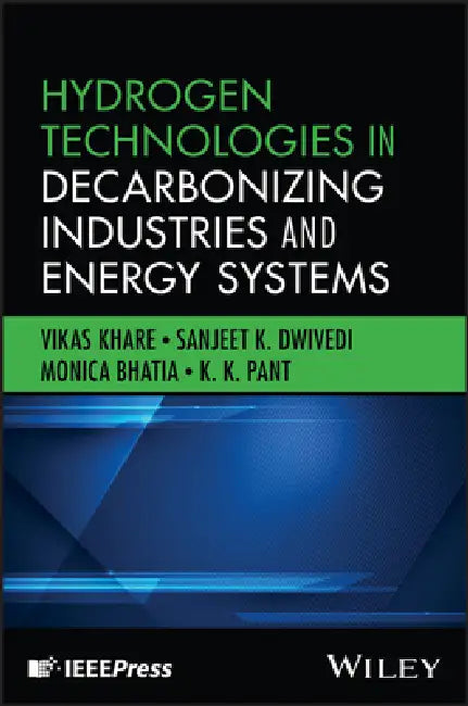 Hydrogen Technologies in Decarbonizing Industries and Energy Systems by Vikas Khare, Sanjeet K. Dwivedi, Monica Bhatia