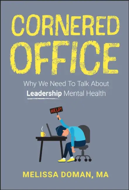 Cornered Office: Why We Need to Talk about Leadership Mental Health by Melissa Doman