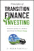 Principles of Transition Finance Investing: Finding Alpha in a World Adapting to Climate Change by C. Robin Castelli