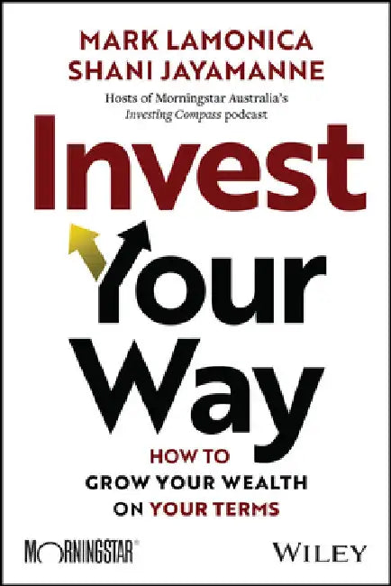 Invest Your Way: How to Grow Your Wealth on Your Terms by Mark Lamonica