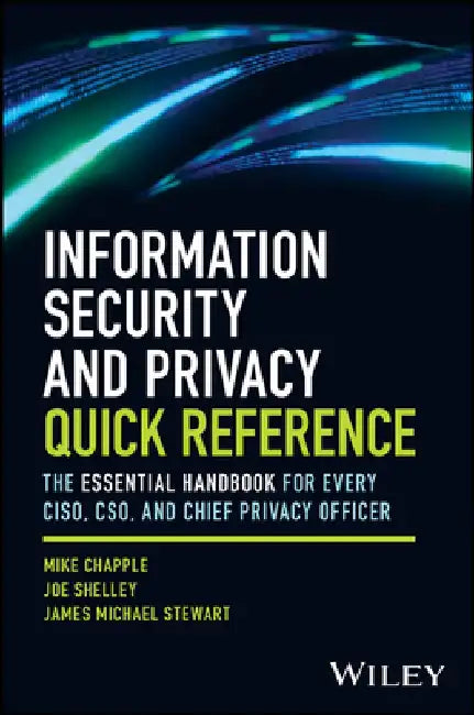 Infosec and Privacy Quick Reference: 99 Essentials for Every Ciso, Cso, and Chief Privacy Officer by Mike Chapple