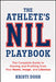 The Athlete's Nil Playbook: The Complete Guide to Owning and Profiting from Your Name, Image, and Likeness by Kristi Dosh