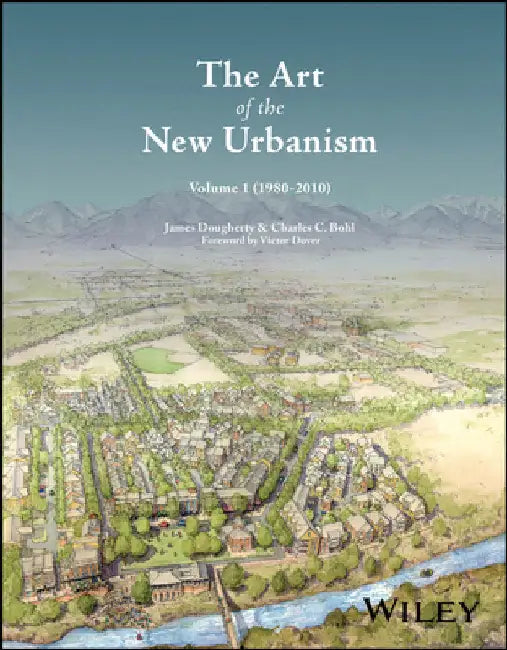 The Art of the New Urbanism, Volume 1: (1980 - 2010) by James Dougherty